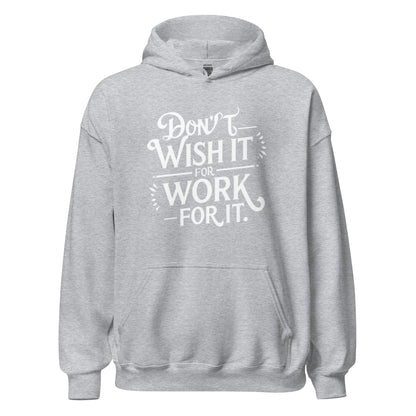 Unisex | Don't Wish For It Work For It - Hoodie