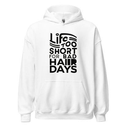 Unisex | LIFE IS TOO SHORT FOR BAD HAIR DAYS Soft, Smooth Hoodie