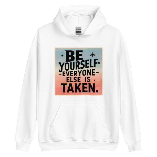Unisex | Be Yourself Everyone Else Is Taken - Hoodie