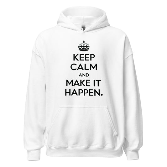 Unisex | Keep Calm And Make It Happen Hoodie