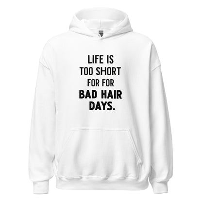 Unisex | LIFE IS TOO SHORT FOR FOR BAD HAIR DAYS Hoodie