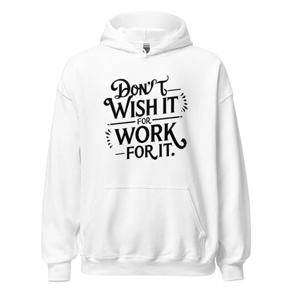 Unisex | Don't Wish For It Work For It - Hoodie