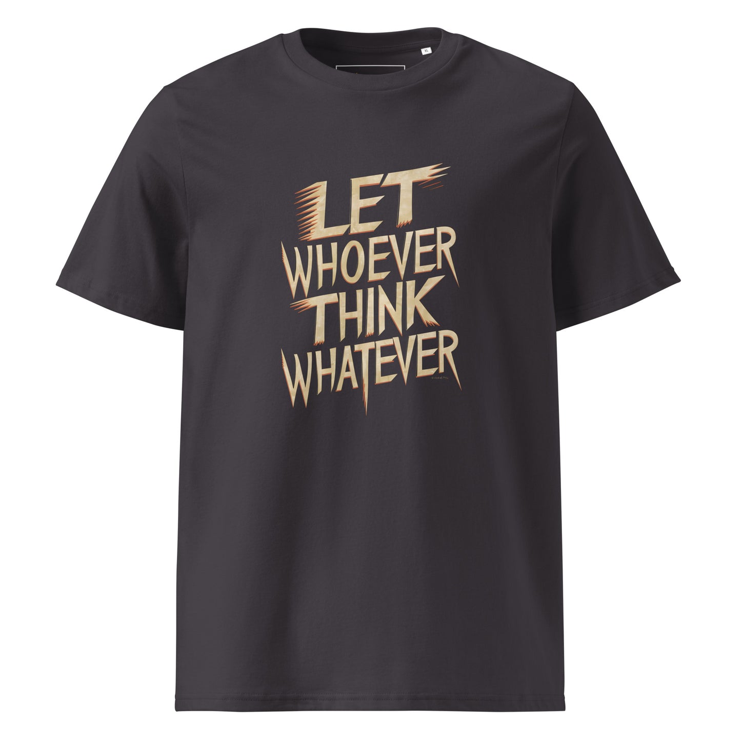 Unisex | LET WHOEVER THINK WHATEVER - Organic Cotton T-Shirt
