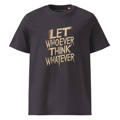 Unisex | LET WHOEVER THINK WHATEVER - Organic Cotton T-Shirt