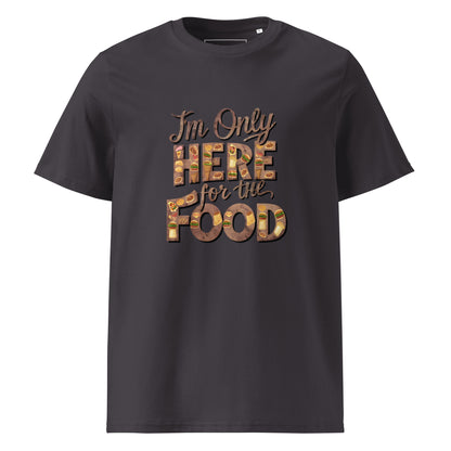 Unisex | I'm Only Here For The Food - Organic Cotton T-Shirt