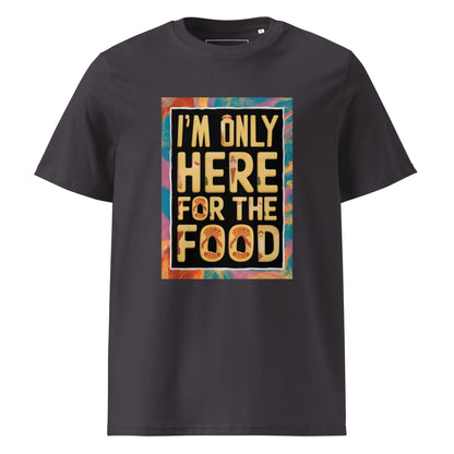 Unisex | I'm Only Here For The Food - Organic Cotton T-Shirt
