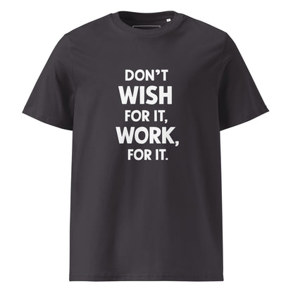 Unisex | Don't Wish For It Work For It - Organic Cotton T-Shirt
