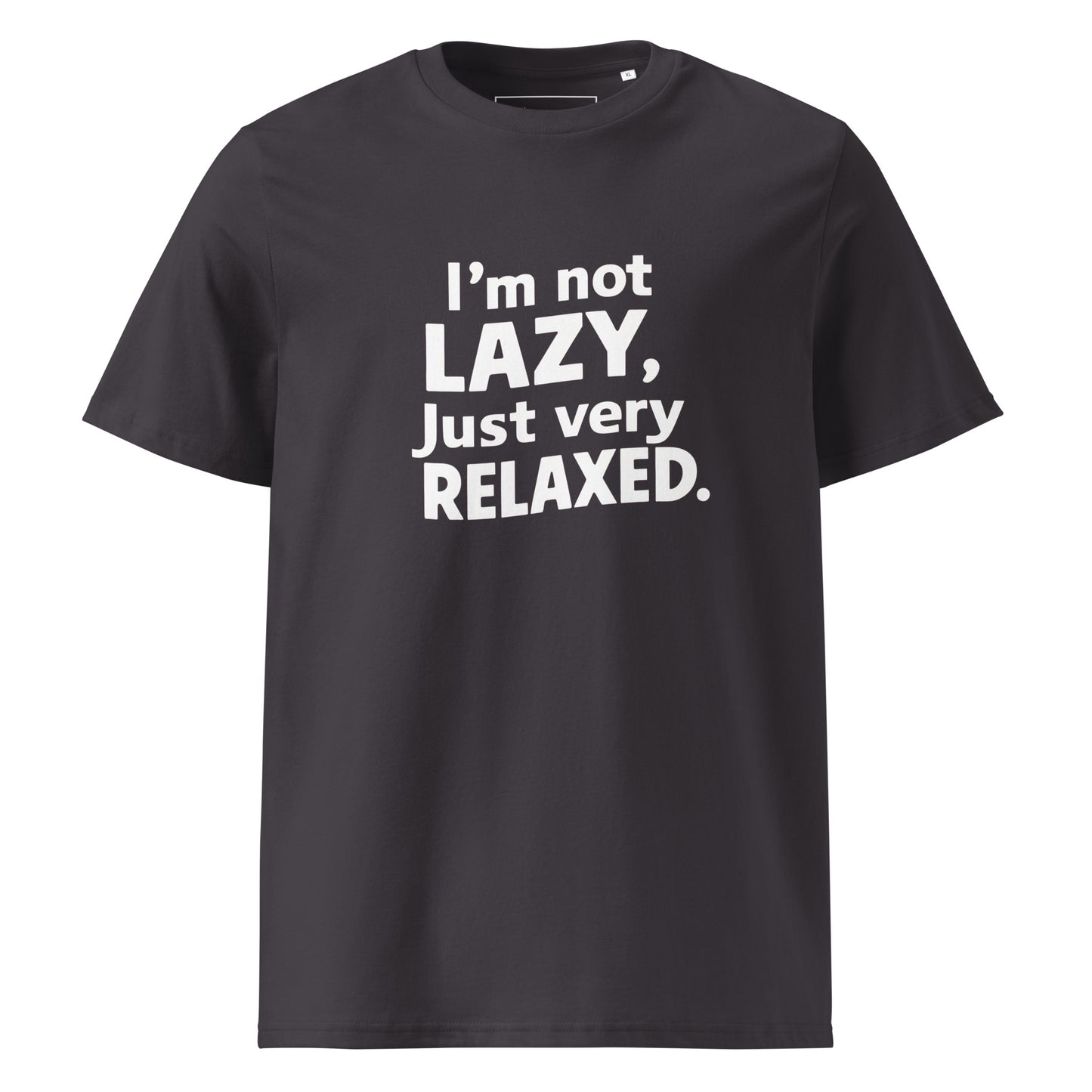 Unisex | I'm Not Lazy I'm Just Very Relaxed - Organic Cotton T-Shirt