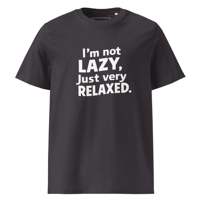 Unisex | I'm Not Lazy I'm Just Very Relaxed - Organic Cotton T-Shirt
