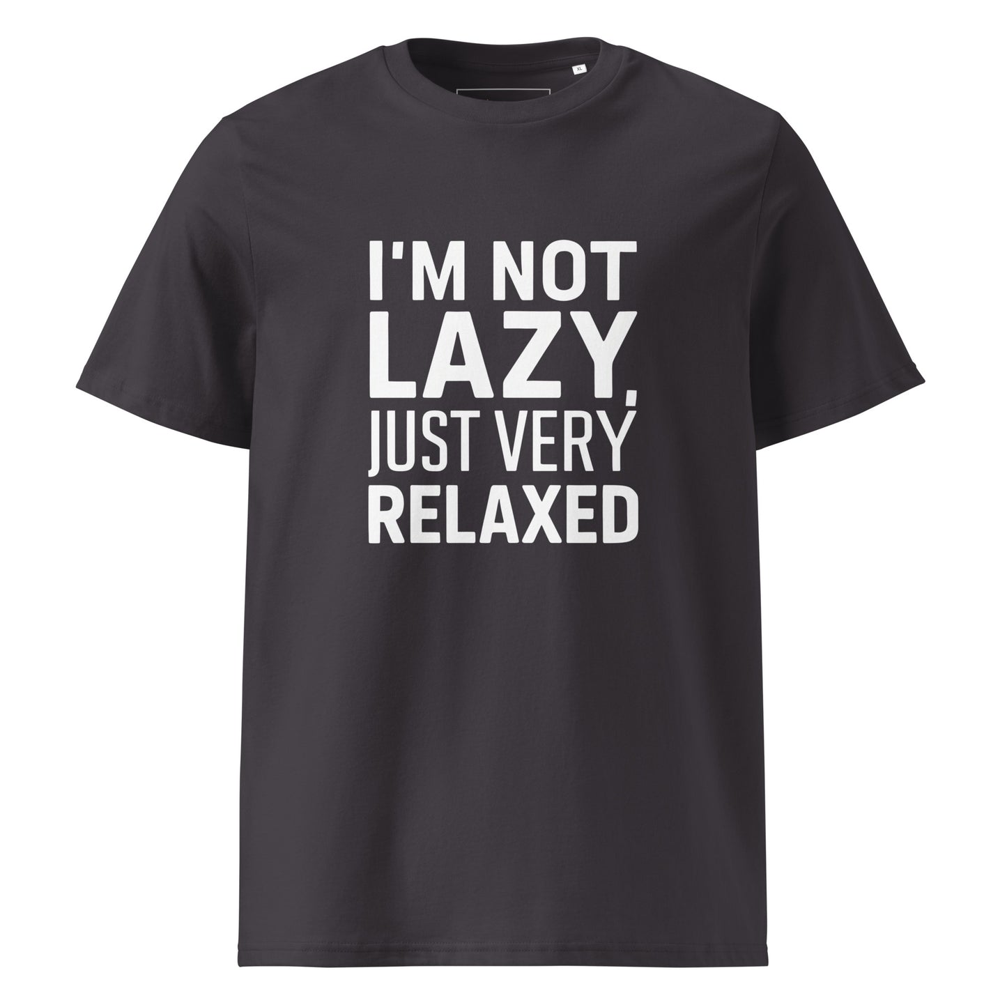 Unisex | I'm Not Lazy I'm Just Very Relaxed - Organic Cotton T-Shirt