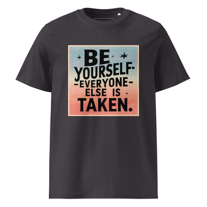 Unisex | Be Yourself Everyone Else Is Taken - Organic Cotton T-Shirt