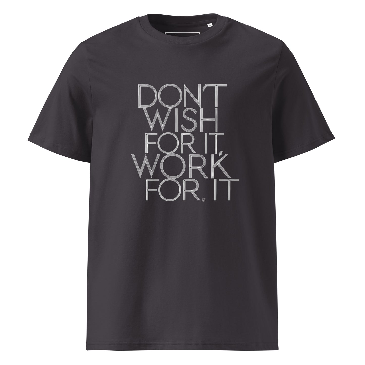 Unisex | DON'T WISH FOR IT - WORK FOR IT Organic Cotton T-Shirt