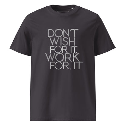 Unisex | DON'T WISH FOR IT - WORK FOR IT Organic Cotton T-Shirt