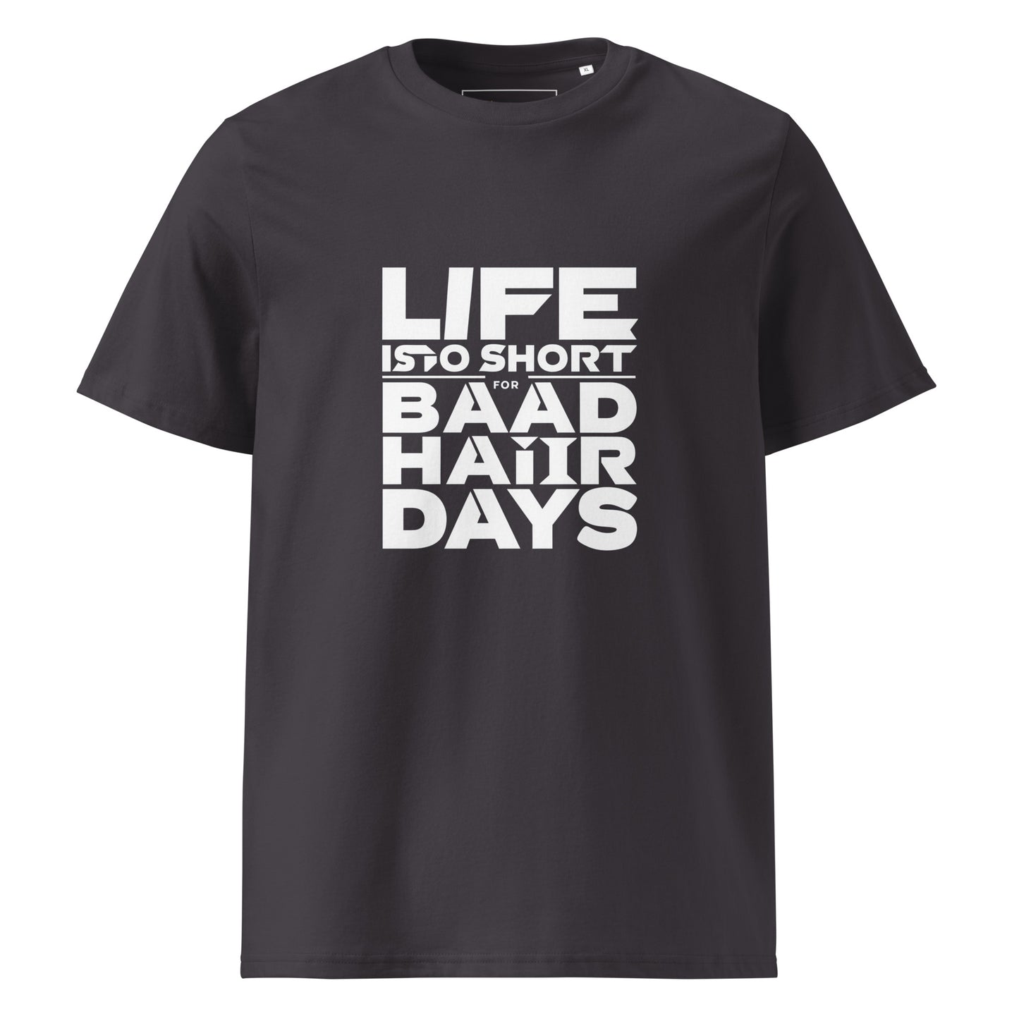 Unisex | Life Is Too Short For For Bad Hair Days! Organic Cotton T-Shirt