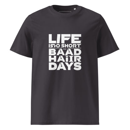 Unisex | Life Is Too Short For For Bad Hair Days! Organic Cotton T-Shirt