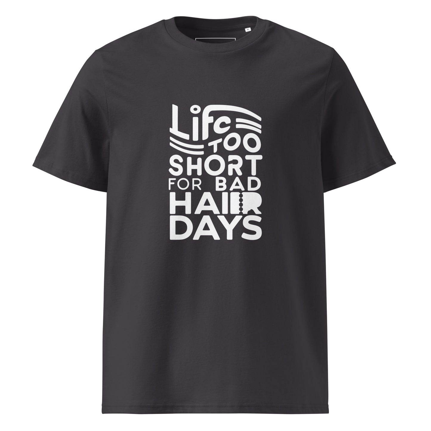 Unisex | LIFE IS TOO SHORT FOR BAD HAIR DAYS Organic Cotton T-Shirt