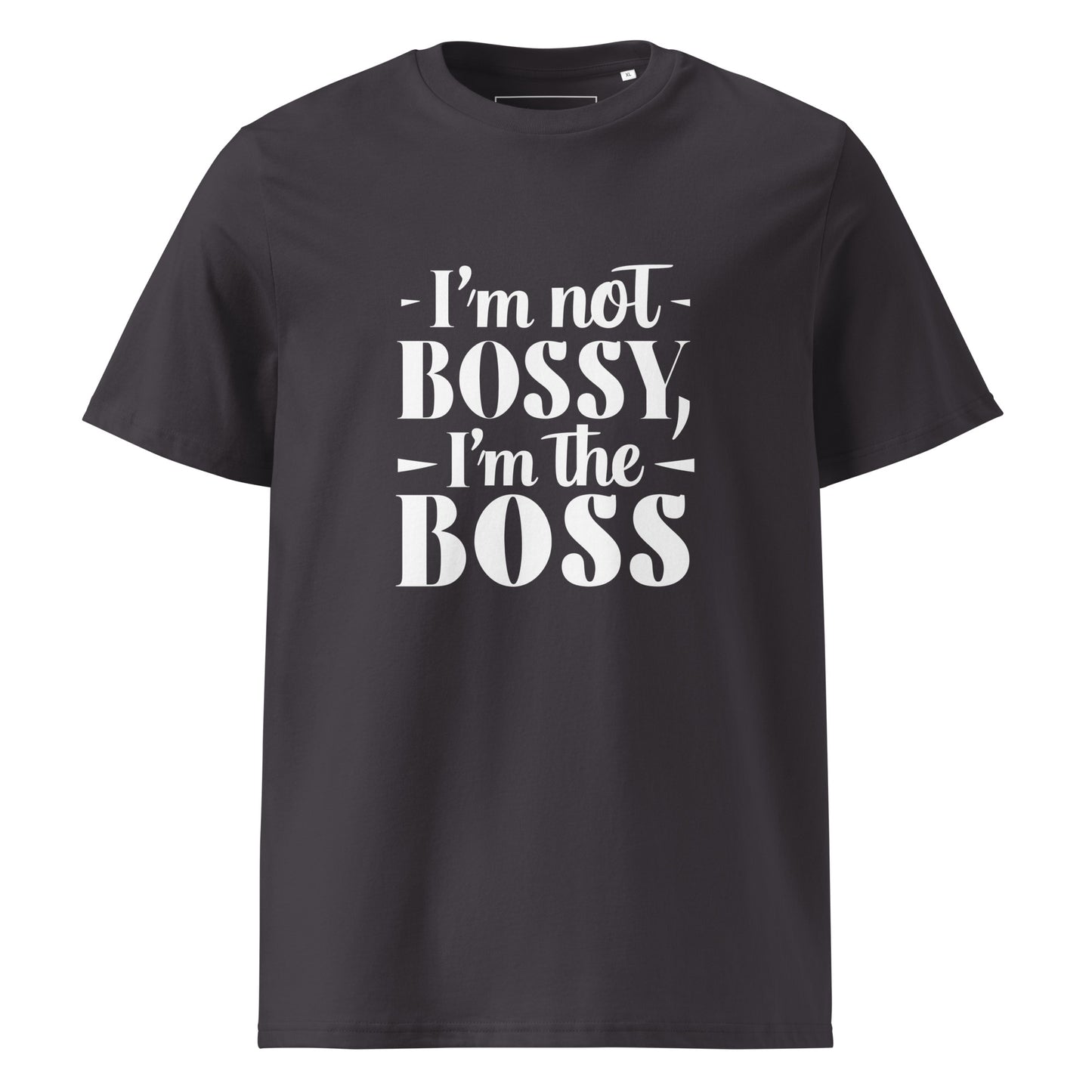 Unisex | I'm Not Bossy, I'm The Boss - Organic Cotton T-Shirt