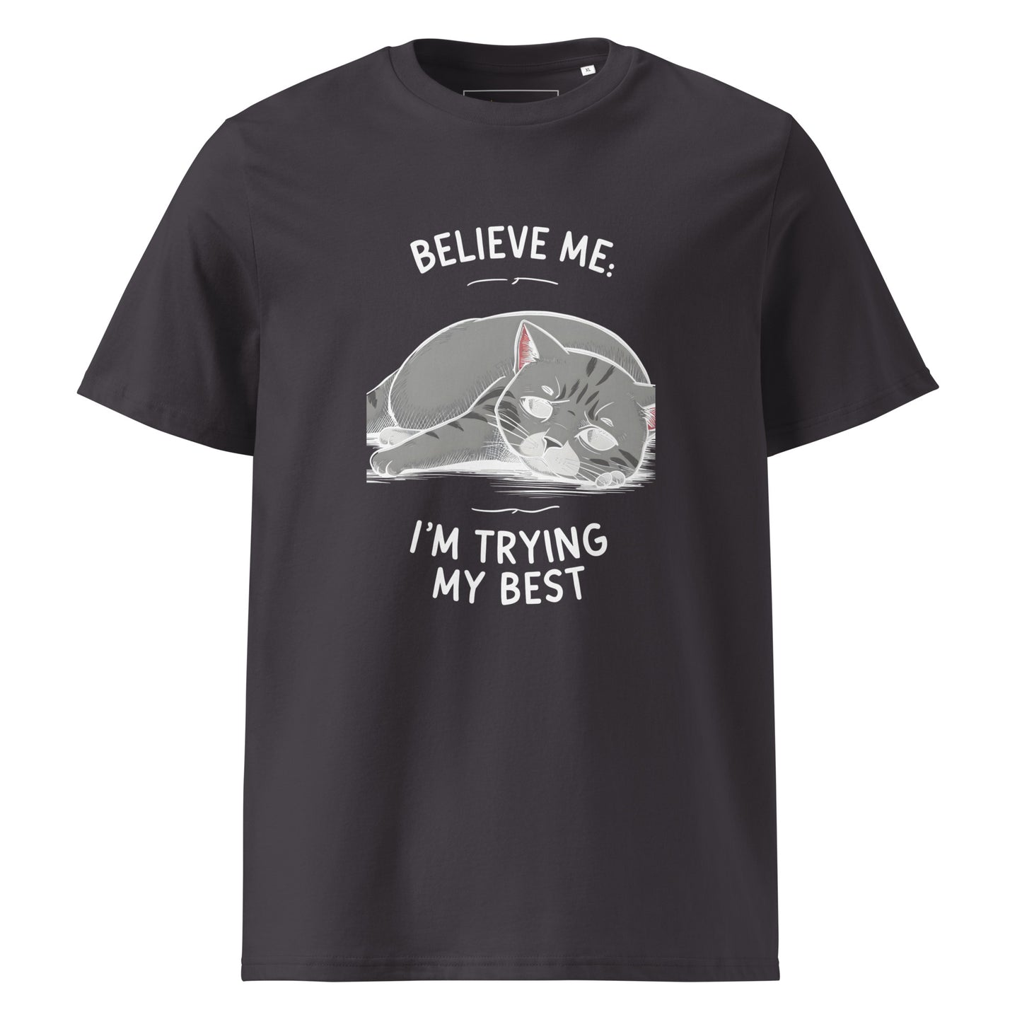 Unisex | Believe Me I'm Trying My Best - Organic Cotton T-Shirt