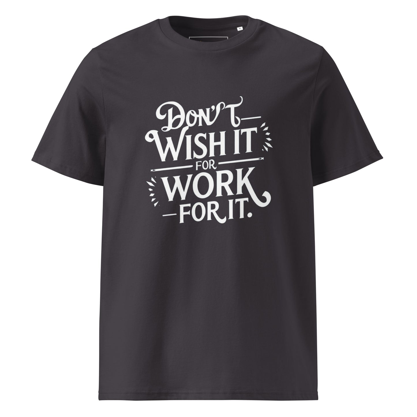 Unisex | Don't Wish For It Work For It - Organic Cotton T-Shirt
