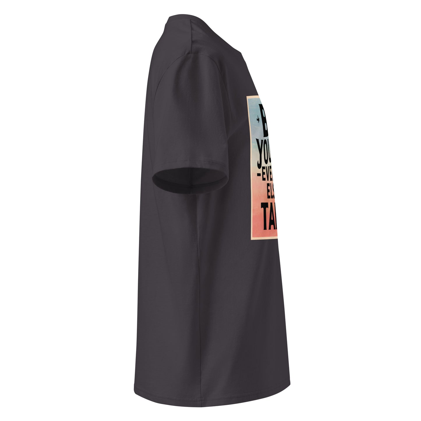 Unisex | Be Yourself Everyone Else Is Taken - Organic Cotton T-Shirt