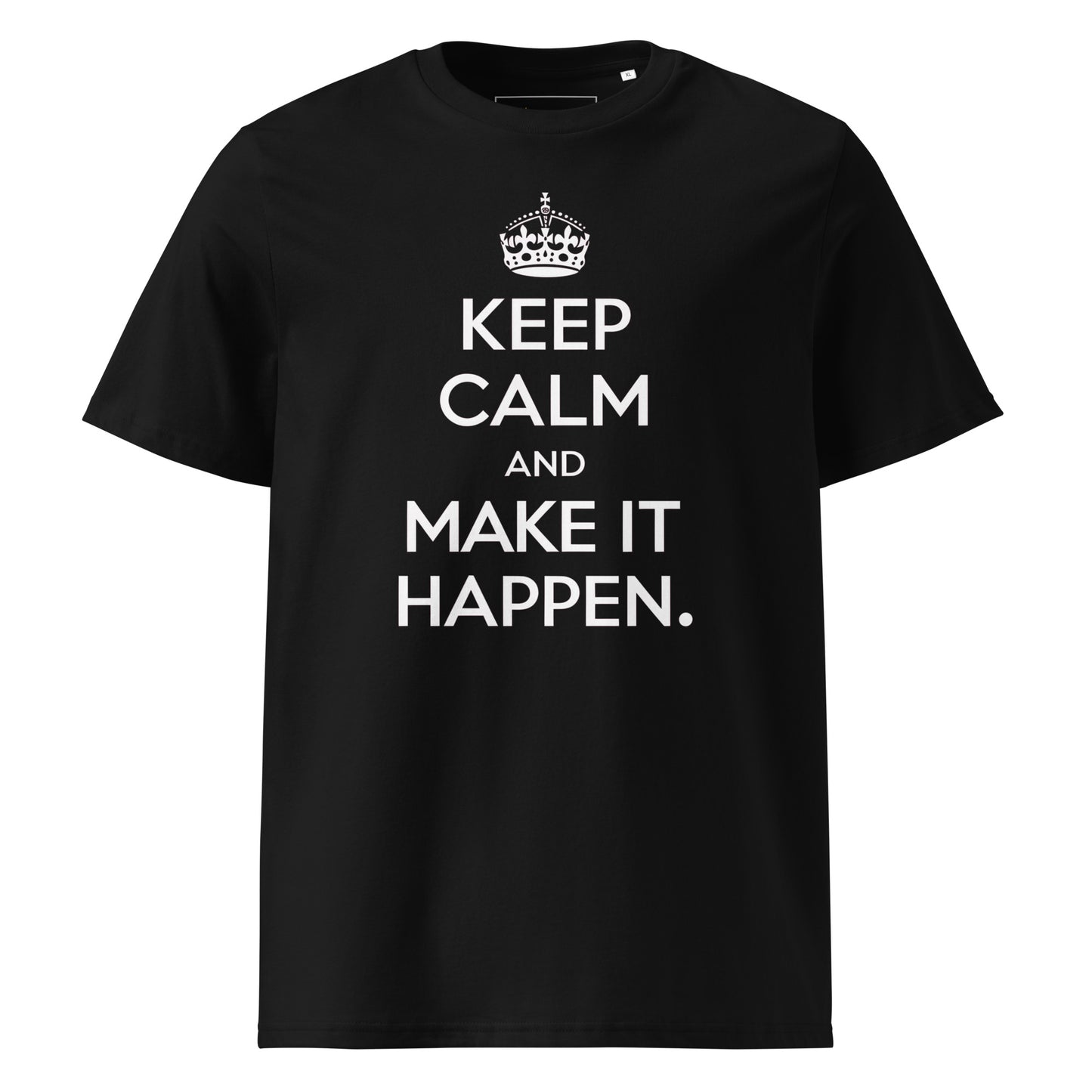Unisex | Keep Calm And Make It Happen Organic Cotton T-Shirt