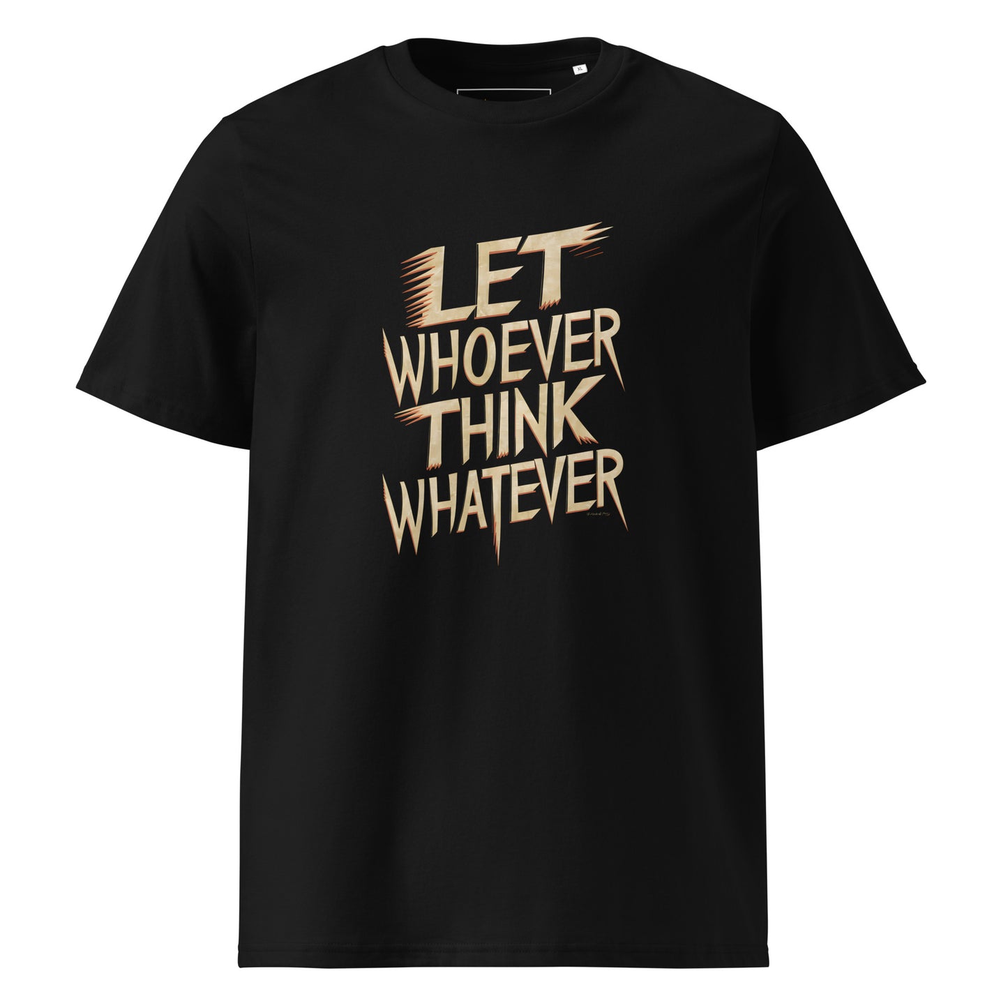 Unisex | LET WHOEVER THINK WHATEVER - Organic Cotton T-Shirt