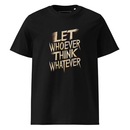 Unisex | LET WHOEVER THINK WHATEVER - Organic Cotton T-Shirt
