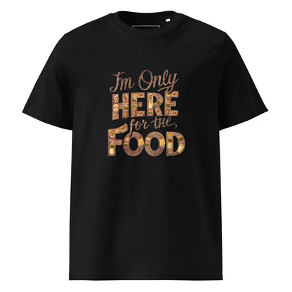 Unisex | I'm Only Here For The Food - Organic Cotton T-Shirt