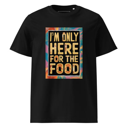 Unisex | I'm Only Here For The Food - Organic Cotton T-Shirt