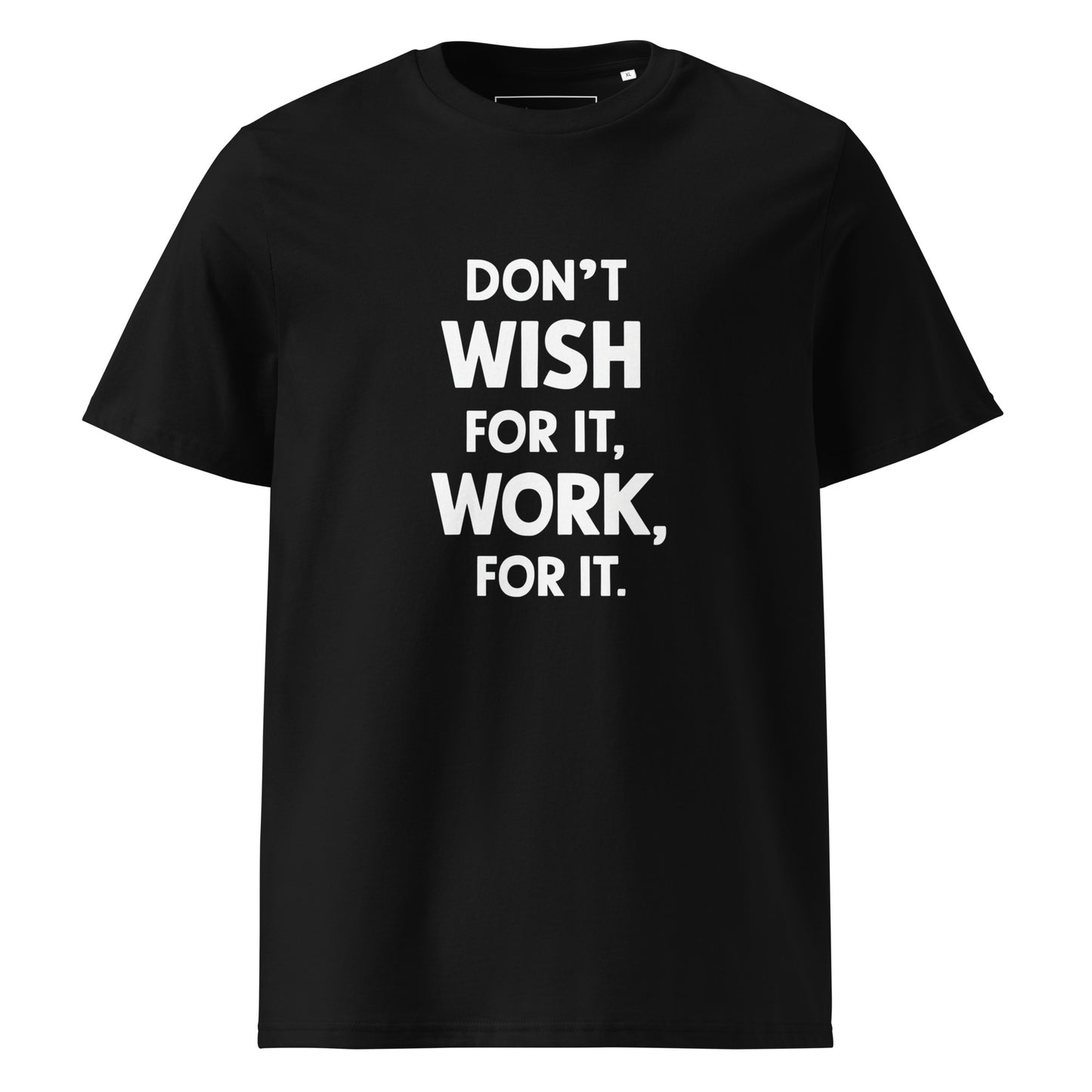 Unisex | Don't Wish For It Work For It - Organic Cotton T-Shirt