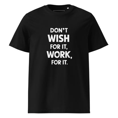 Unisex | Don't Wish For It Work For It - Organic Cotton T-Shirt