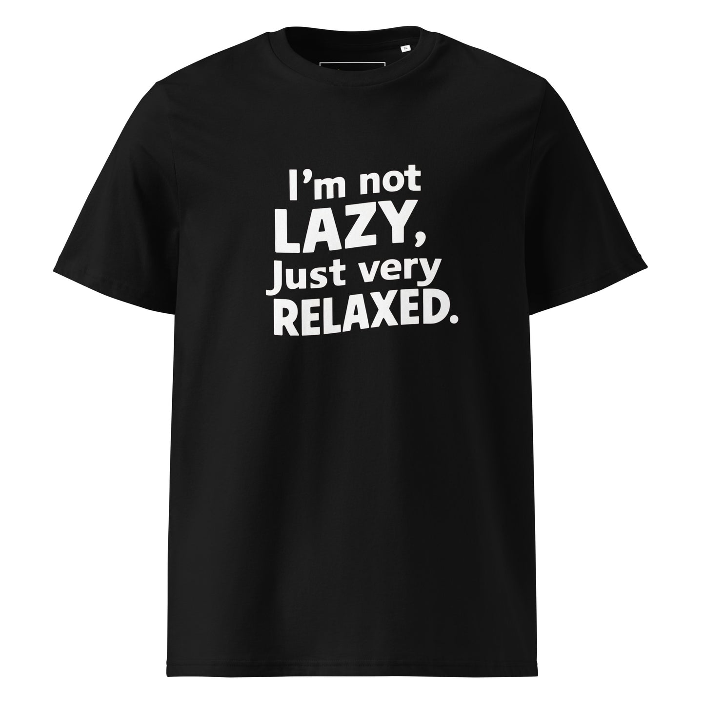 Unisex | I'm Not Lazy I'm Just Very Relaxed - Organic Cotton T-Shirt