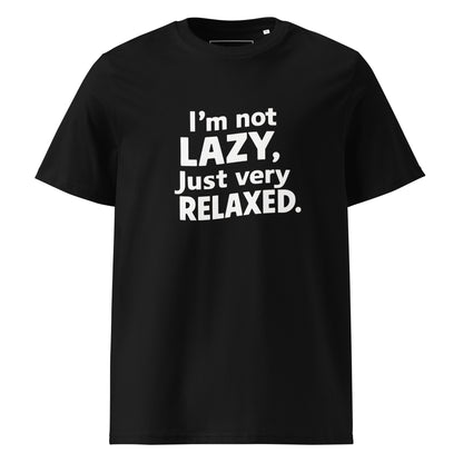 Unisex | I'm Not Lazy I'm Just Very Relaxed - Organic Cotton T-Shirt