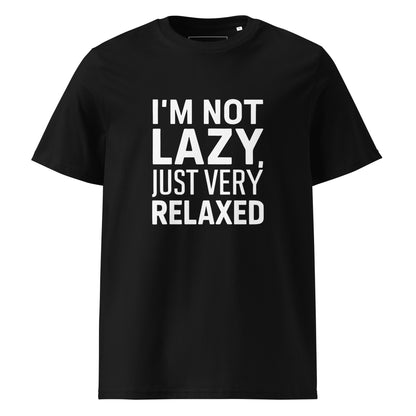 Unisex | I'm Not Lazy I'm Just Very Relaxed - Organic Cotton T-Shirt