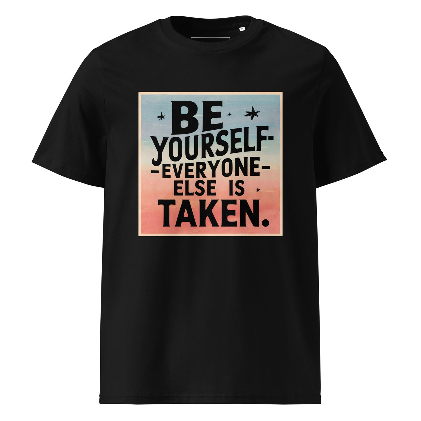 Unisex | Be Yourself Everyone Else Is Taken - Organic Cotton T-Shirt