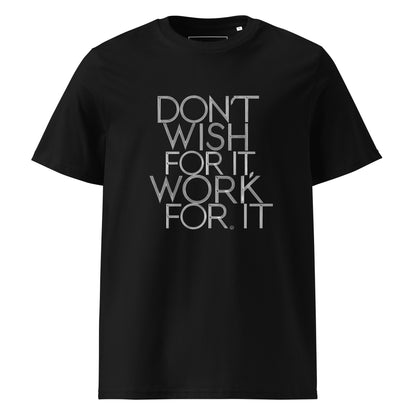 Unisex | DON'T WISH FOR IT - WORK FOR IT Organic Cotton T-Shirt