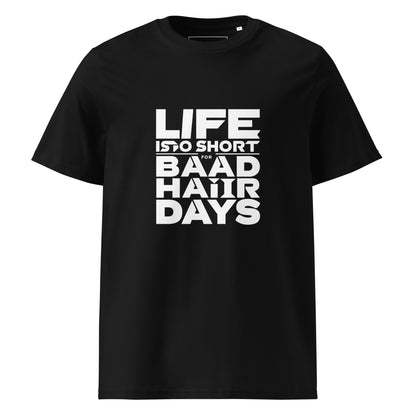 Unisex | Life Is Too Short For For Bad Hair Days! Organic Cotton T-Shirt