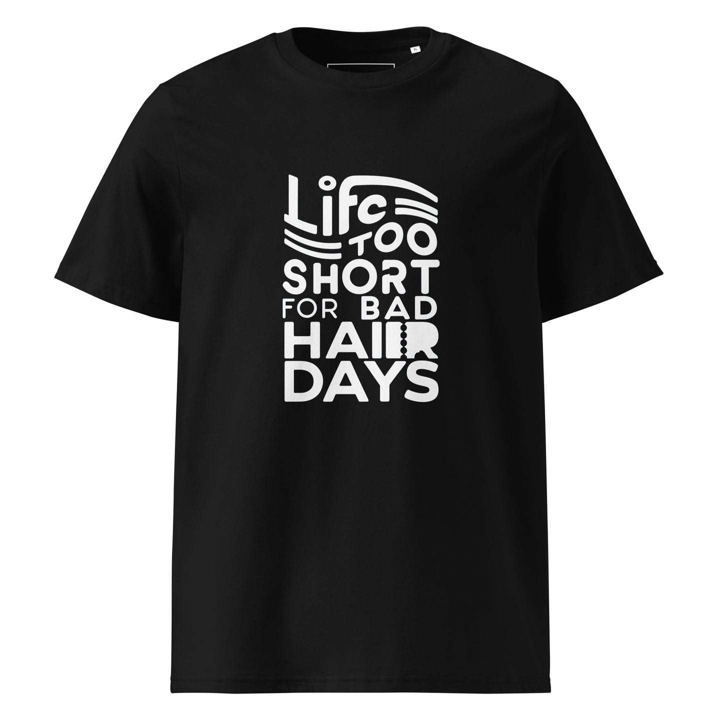 Unisex | LIFE IS TOO SHORT FOR BAD HAIR DAYS Organic Cotton T-Shirt