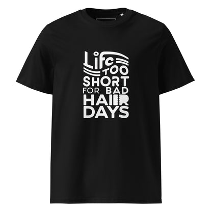 Unisex | LIFE IS TOO SHORT FOR BAD HAIR DAYS Organic Cotton T-Shirt