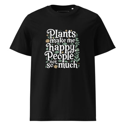 Unisex | Plants Make Me Happy, People Not So Much - Organic Cotton T-Shirt
