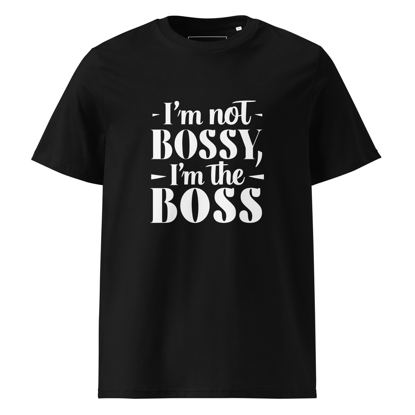 Unisex | I'm Not Bossy, I'm The Boss - Organic Cotton T-Shirt