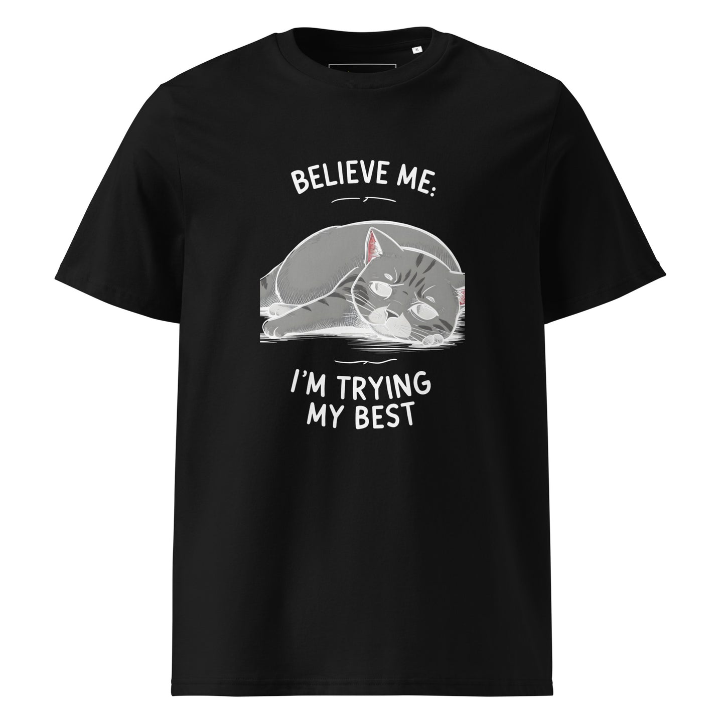 Unisex | Believe Me I'm Trying My Best - Organic Cotton T-Shirt