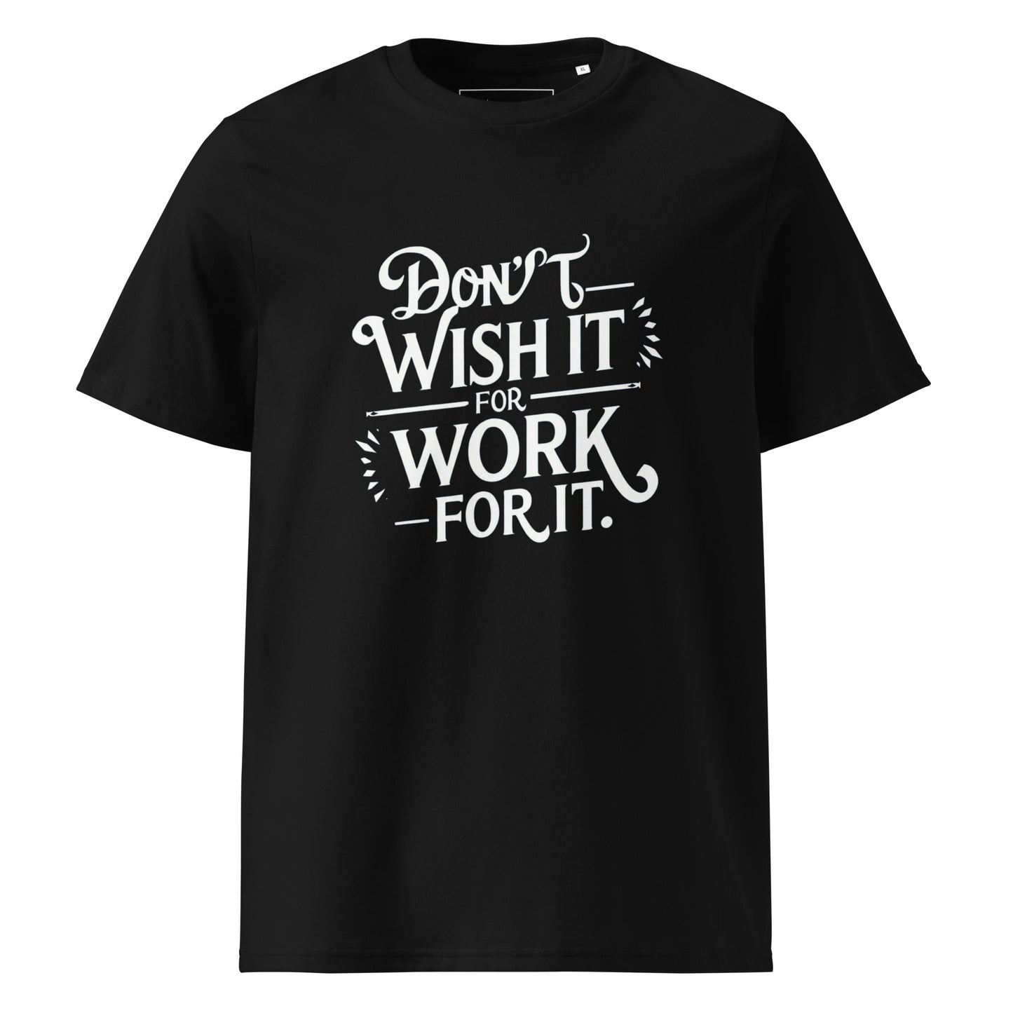 Unisex | Don't Wish For It Work For It - Organic Cotton T-Shirt