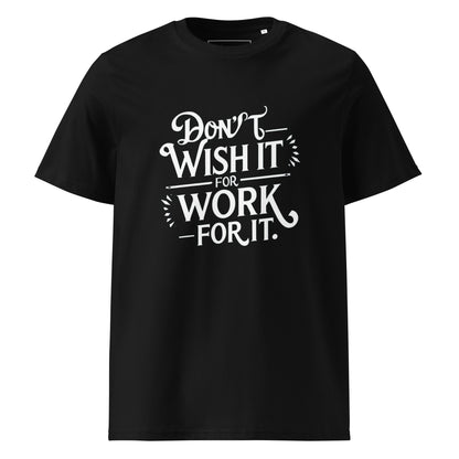 Unisex | Don't Wish For It Work For It - Organic Cotton T-Shirt