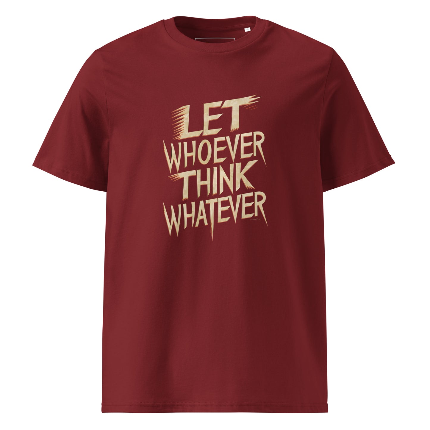 Unisex | LET WHOEVER THINK WHATEVER - Organic Cotton T-Shirt