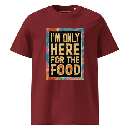 Unisex | I'm Only Here For The Food - Organic Cotton T-Shirt