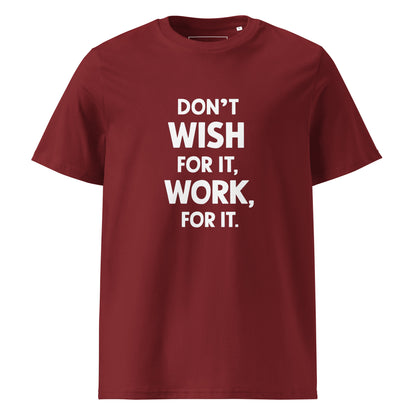 Unisex | Don't Wish For It Work For It - Organic Cotton T-Shirt