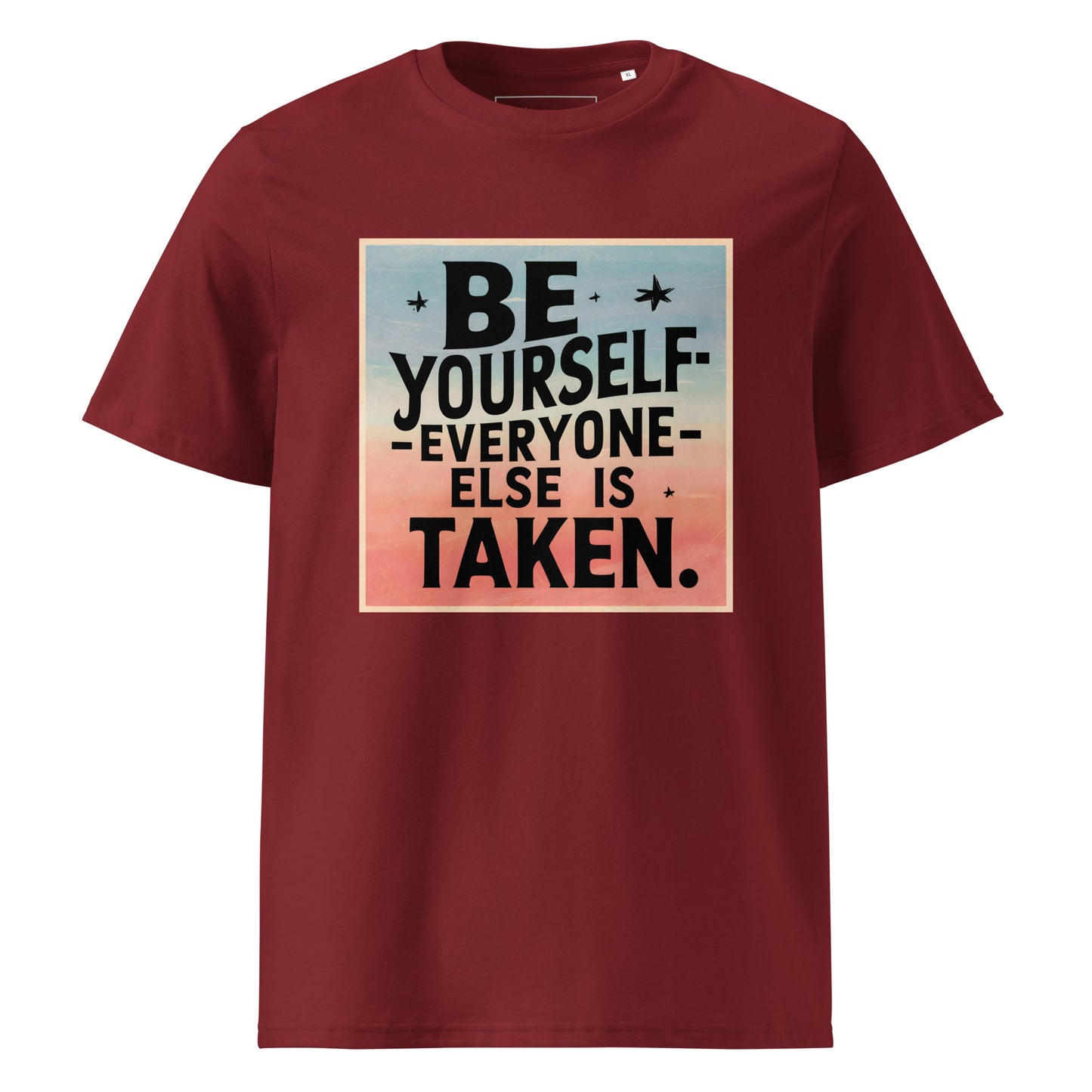 Unisex | Be Yourself Everyone Else Is Taken - Organic Cotton T-Shirt