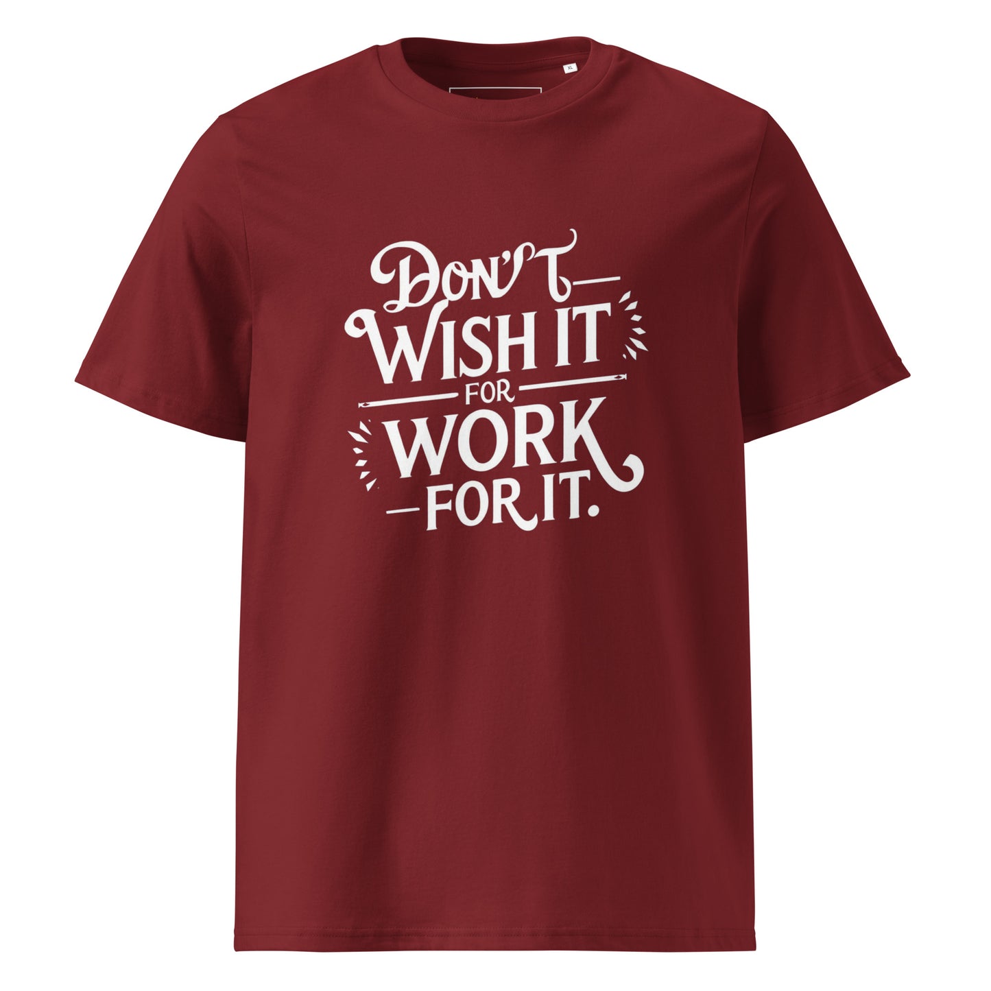 Unisex | Don't Wish For It Work For It - Organic Cotton T-Shirt