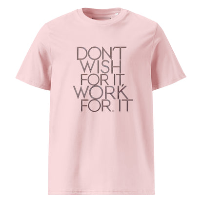 Unisex | DON'T WISH FOR IT - WORK FOR IT Organic Cotton T-Shirt